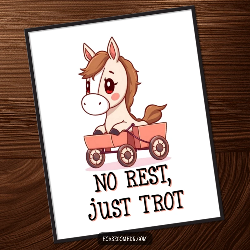 Funny poster art depicting a horse with a determined look pulling a small cart, adding a humorous and motivational touch.